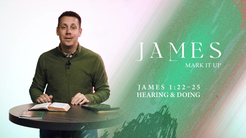 James 1:22-25 - Hearing & Doing