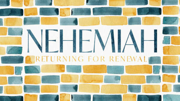 Nehemiah: Returning for Renewal