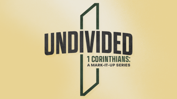 Undivided – 1 Corinthians: A Mark-It-Up Series