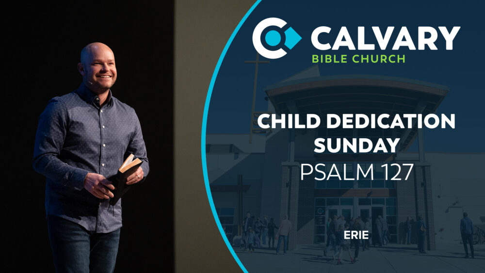 Child Dedication Sunday: Psalm 127