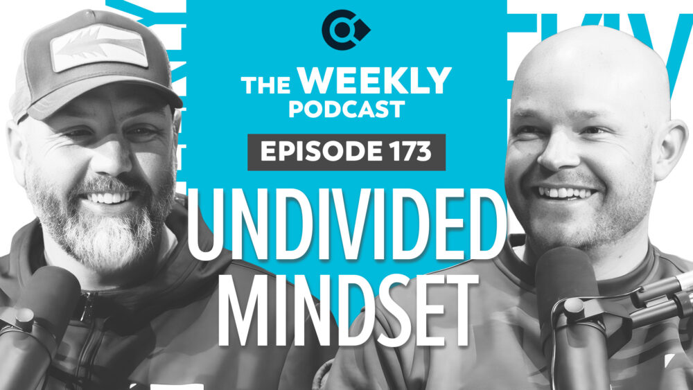 Episode 173 – Undivided Mindset