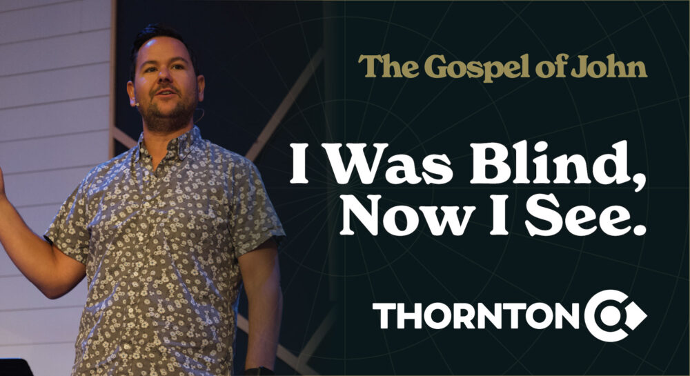 The Gospel of John: I Was Blind, Now I See.