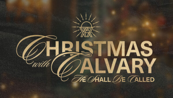 Advent 2025: He Shall Be Called