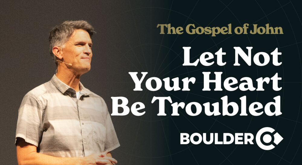 The Gospel of John: Let Not Your Heart Be Troubled