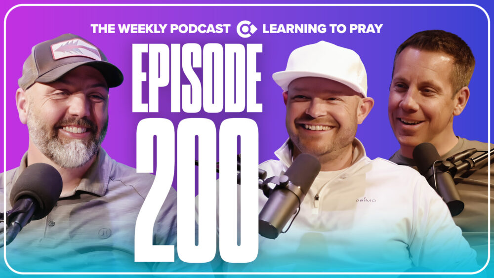 Episode 200 – Learning to Pray