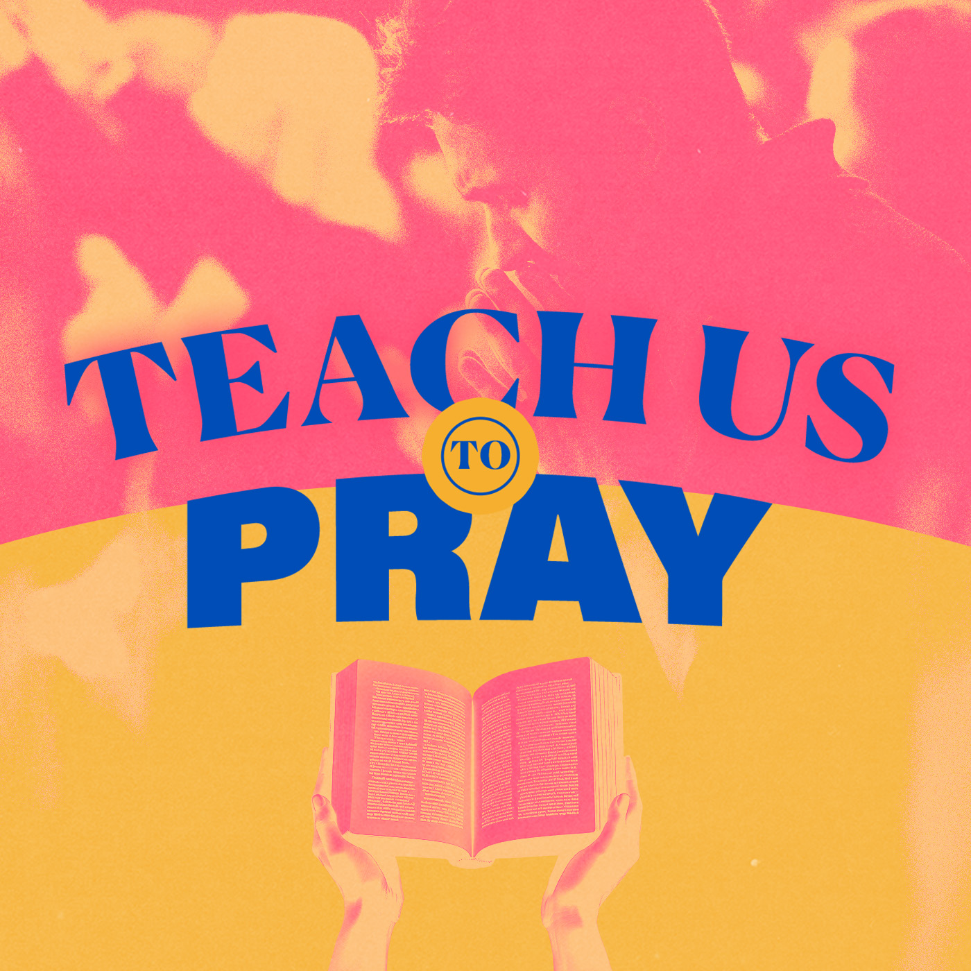 Teach Us To Pray: The Lord's Prayer - Teach Us To Pray