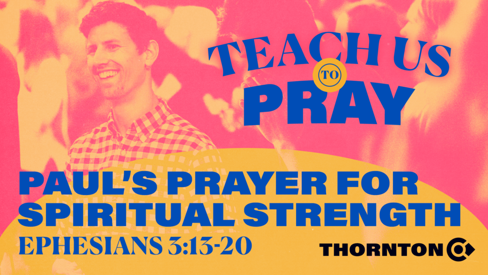 Teach Us to Pray: Paul's Prayer for Spiritual Strength Image