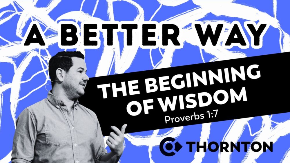 A Better Way: The Beginning of Wisdom