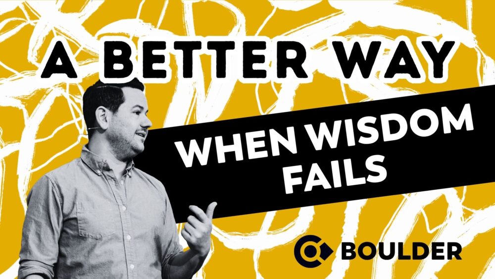A Better Way: When Wisdom Fails Image