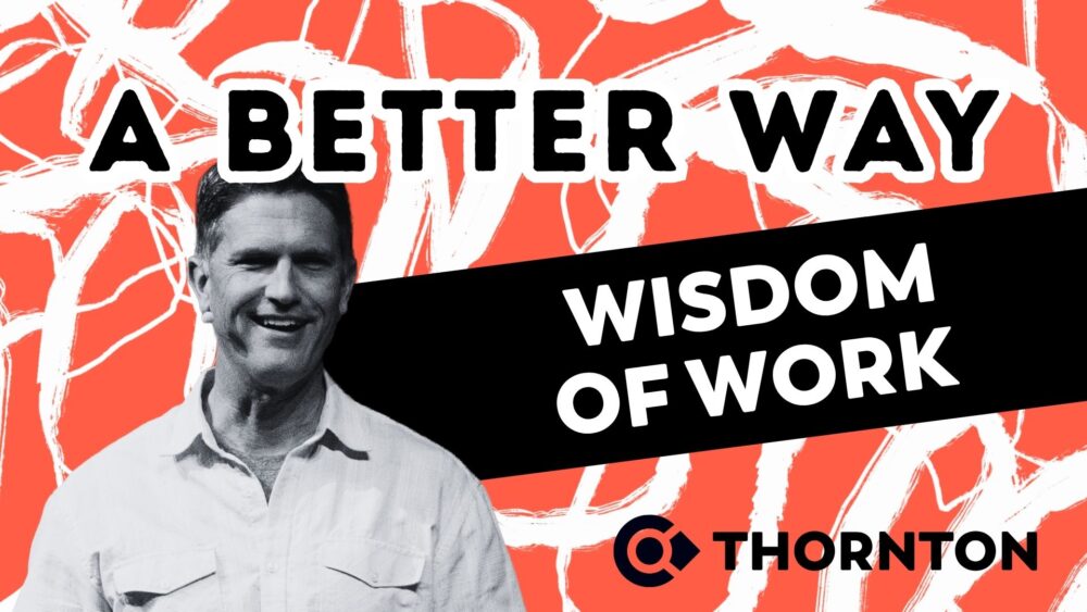 A Better Way: The Wisdom of Work 
