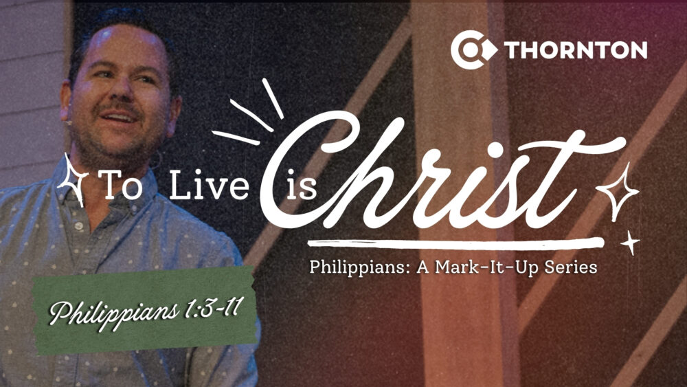 To Live is Christ: Philippians 1:3-11